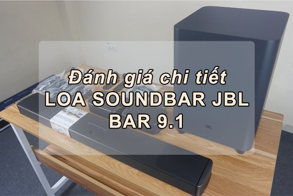 Đánh giá chi tiết Loa Soundbar JBL BAR 9.1