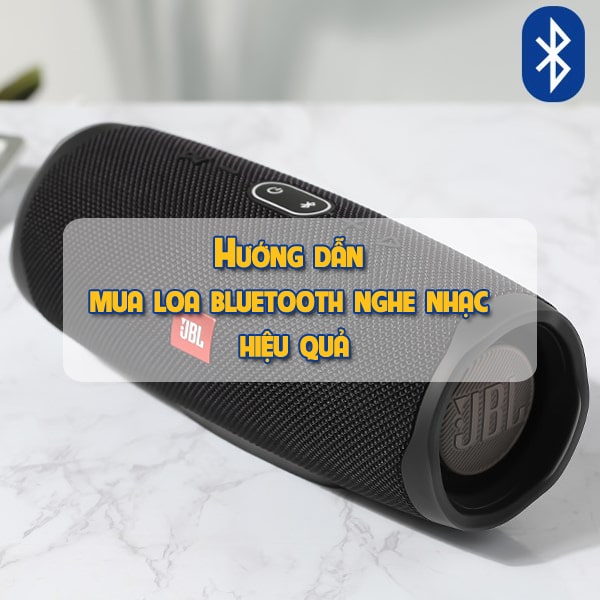 Hướng dẫn chọn mua loa bluetooth nghe nhạc hiệu quả