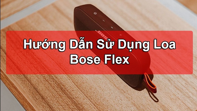 Hướng Dẫn sử dụng loa Bose Soundlink Flex 2