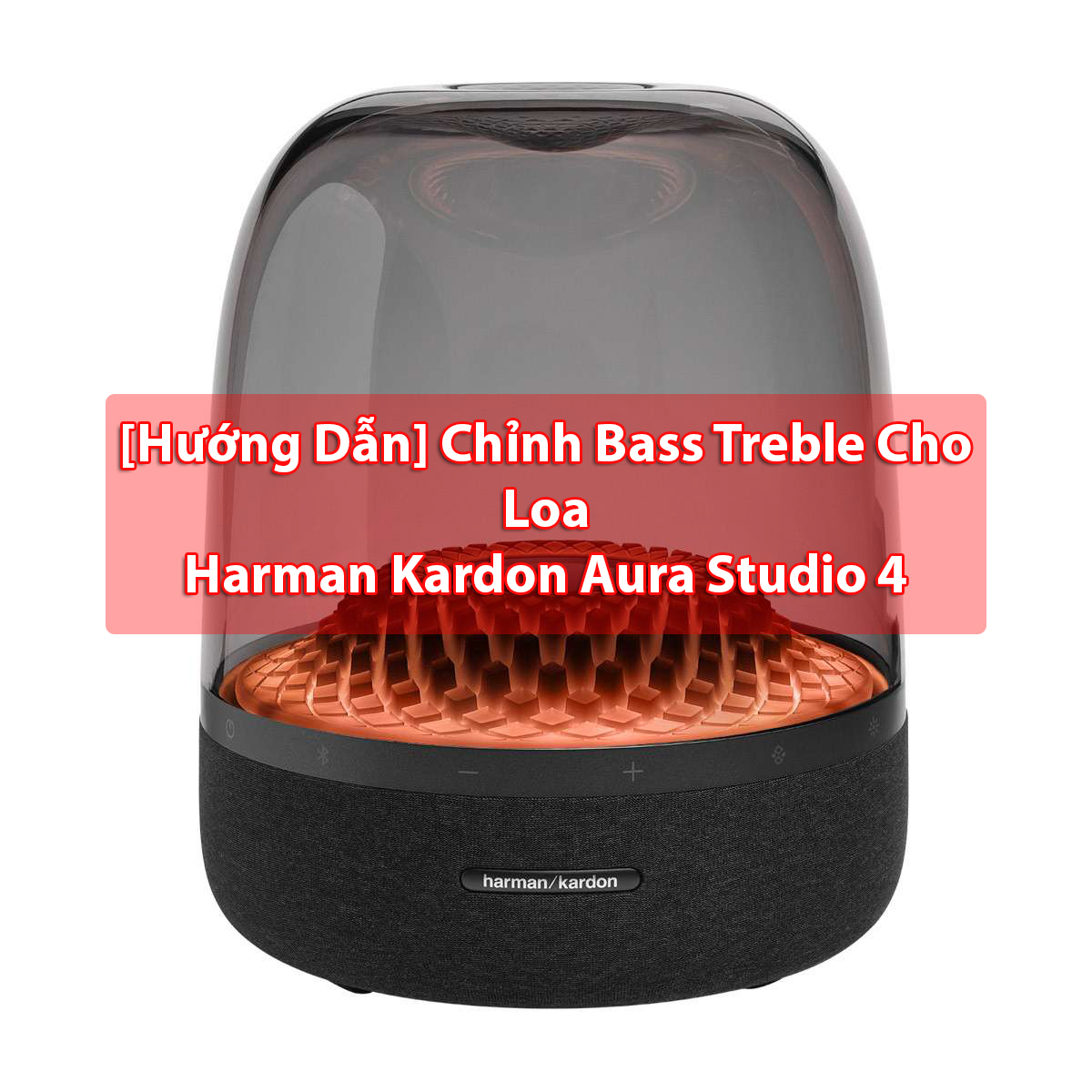 Hướng dẫn cách tăng giảm bass treble cho loa Harman Kardon Aura Studio 4